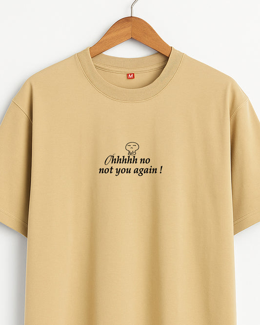 Oh Not You Again Oversized Tee