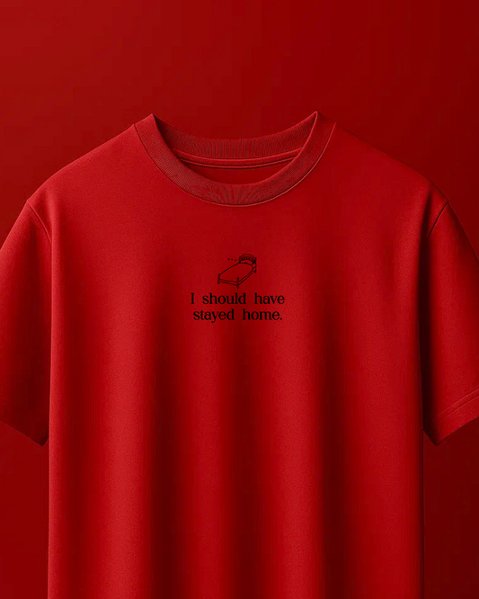 Should Have Stayed Home T-shirt- REGULAR FIT