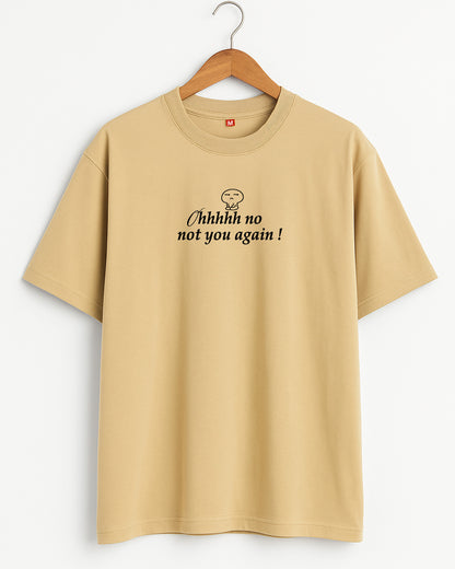 Oh Not You Again Oversized Tee