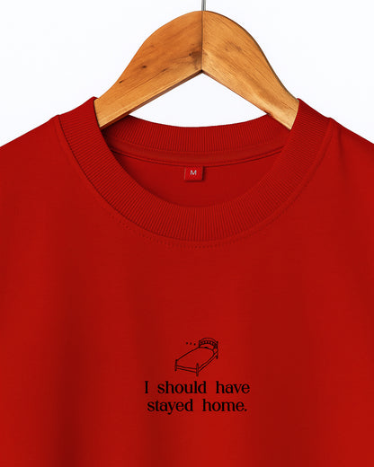 Should Have Stayed Home T-shirt- REGULAR FIT